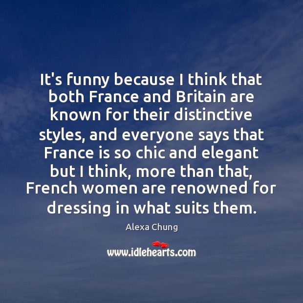 It’s funny because I think that both France and Britain are known Alexa Chung Picture Quote