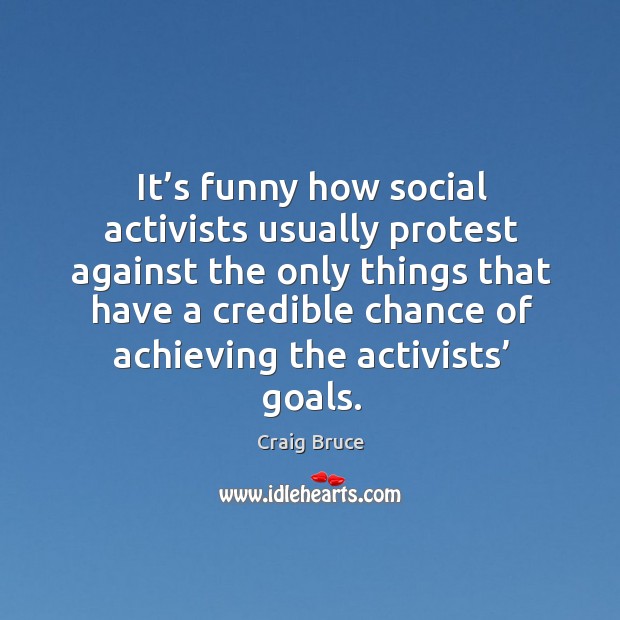 It’s funny how social activists usually protest against the only things that have a Image