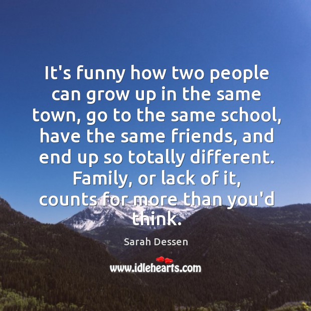 It’s funny how two people can grow up in the same town, Sarah Dessen Picture Quote