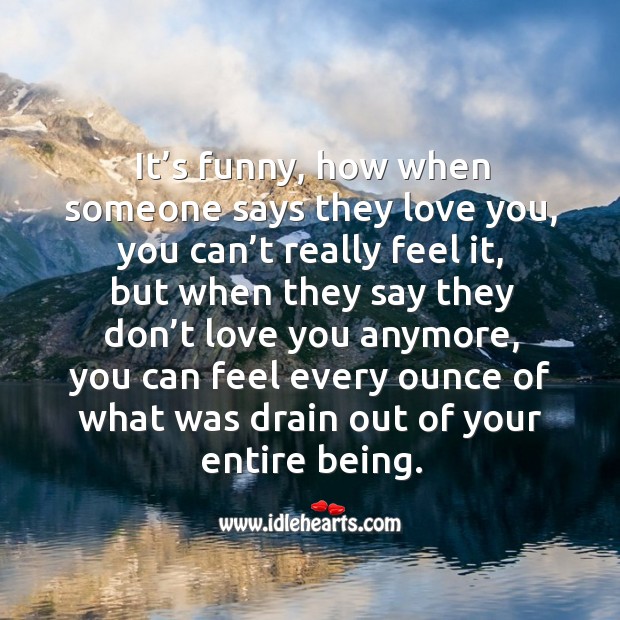 It’s funny, how when someone says they love you, you can’t really feel it Image