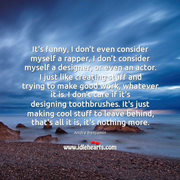 It’s funny, I don’t even consider myself a rapper, I don’t consider Andre Benjamin Picture Quote