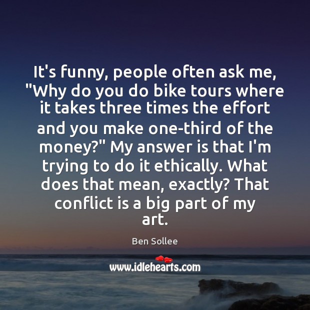 It’s funny, people often ask me, “Why do you do bike tours Ben Sollee Picture Quote