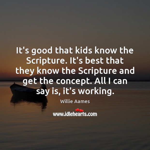 It’s good that kids know the Scripture. It’s best that they know Willie Aames Picture Quote