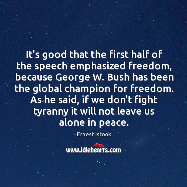 It’s good that the first half of the speech emphasized freedom, because Ernest Istook Picture Quote