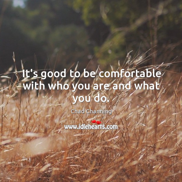 It’s good to be comfortable with who you are and what you do. Image