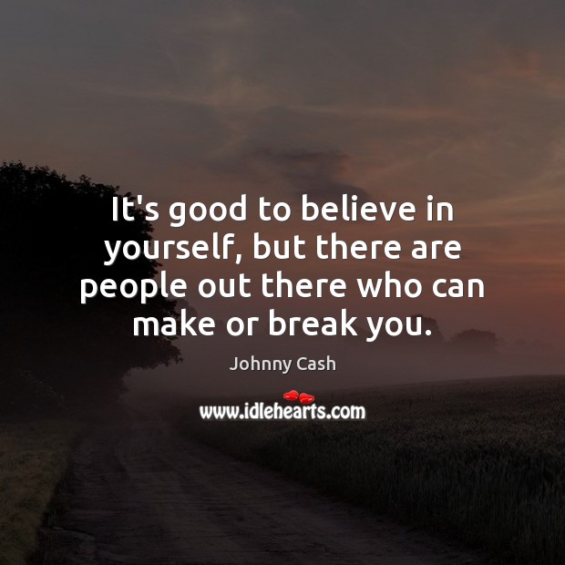It’s good to believe in yourself, but there are people out there Believe in Yourself Quotes Image
