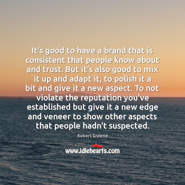 It’s good to have a brand that is consistent that people know Robert Greene Picture Quote