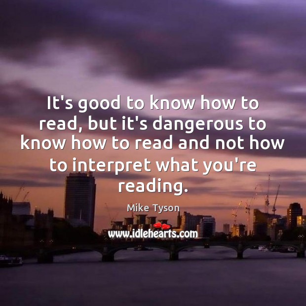 It’s good to know how to read, but it’s dangerous to know Mike Tyson Picture Quote
