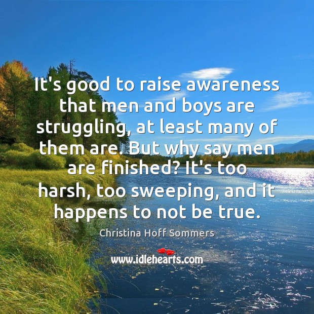 It’s good to raise awareness that men and boys are struggling, at Christina Hoff Sommers Picture Quote
