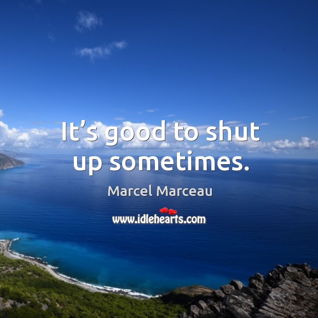 It’s good to shut up sometimes. Image