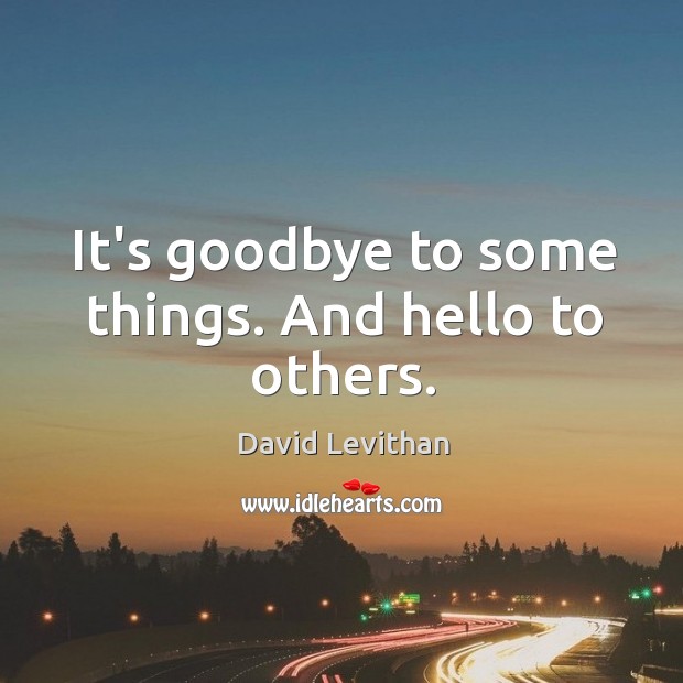 It’s goodbye to some things. And hello to others. Image