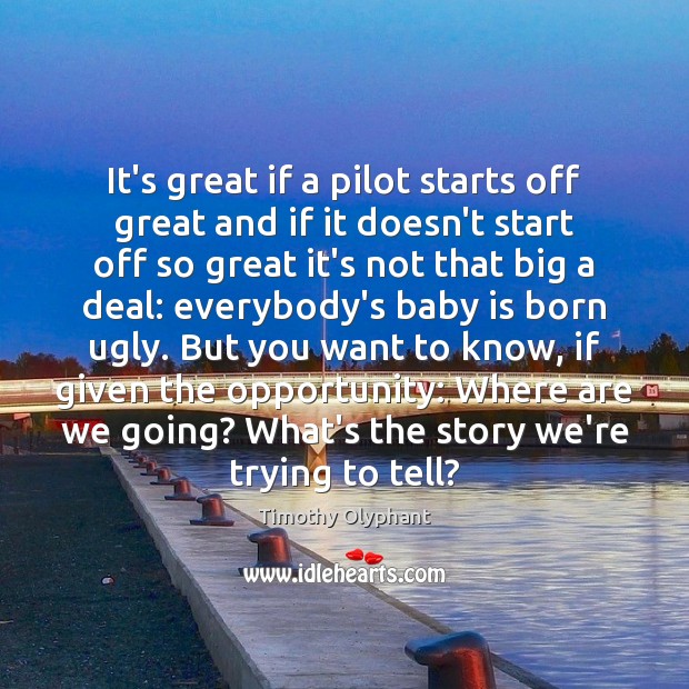 It’s great if a pilot starts off great and if it doesn’t Opportunity Quotes Image