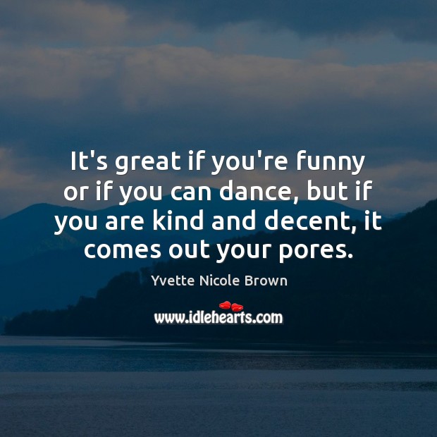 It’s great if you’re funny or if you can dance, but if Yvette Nicole Brown Picture Quote