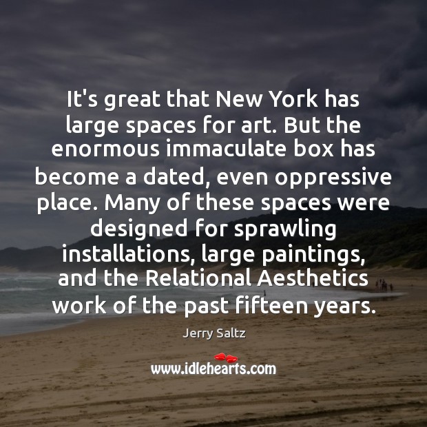 It’s great that New York has large spaces for art. But the Jerry Saltz Picture Quote