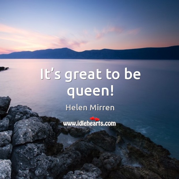 It’s great to be queen! Image