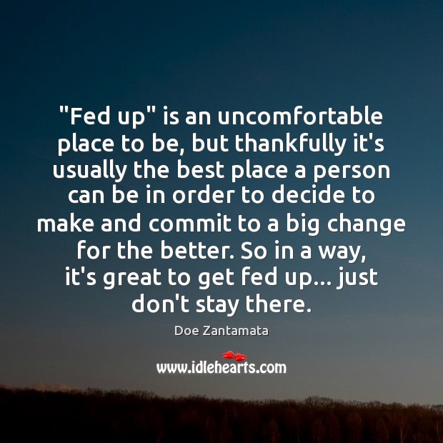 It’s great to get fed up… just don’t stay there forever. Positive Quotes Image