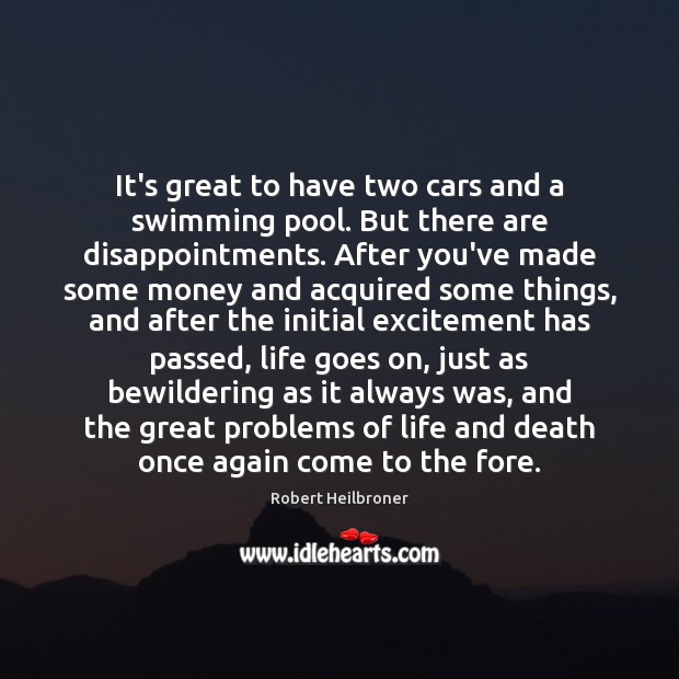 It’s great to have two cars and a swimming pool. But there Robert Heilbroner Picture Quote