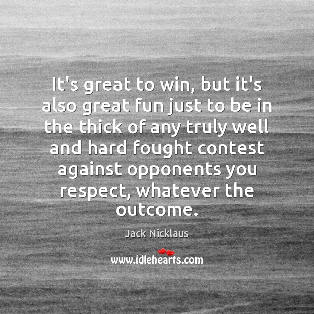 It’s great to win, but it’s also great fun just to be Jack Nicklaus Picture Quote
