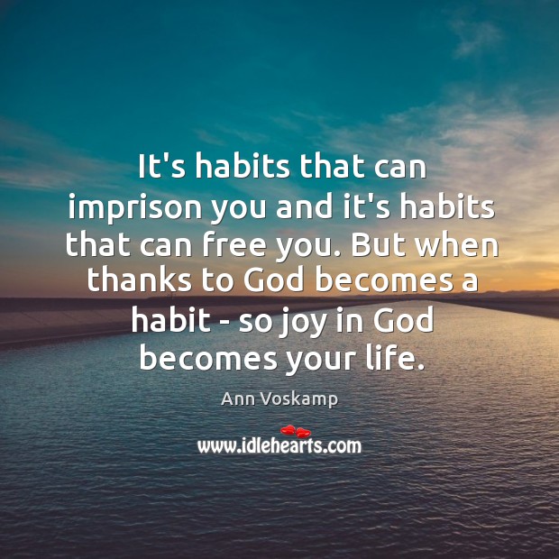 It’s habits that can imprison you and it’s habits that can free Ann Voskamp Picture Quote