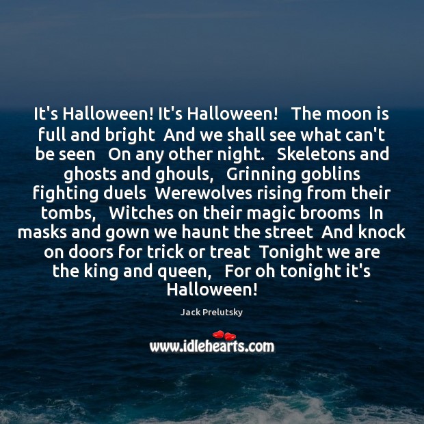 It’s Halloween! It’s Halloween!   The moon is full and bright  And we Halloween Quotes Image