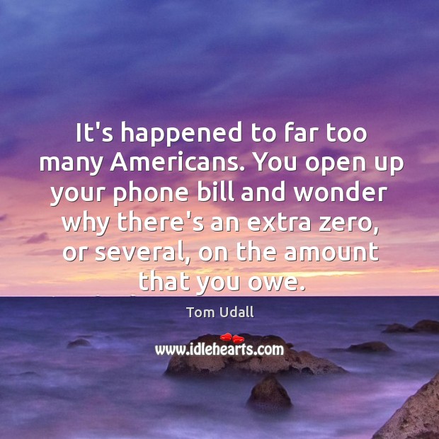 It’s happened to far too many Americans. You open up your phone Tom Udall Picture Quote