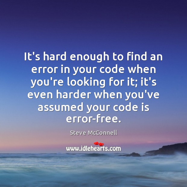 It’s hard enough to find an error in your code when you’re Steve McConnell Picture Quote
