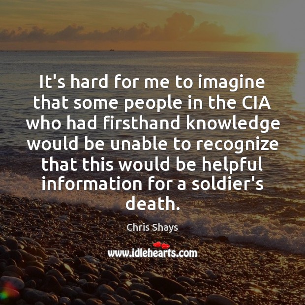 It’s hard for me to imagine that some people in the CIA Chris Shays Picture Quote