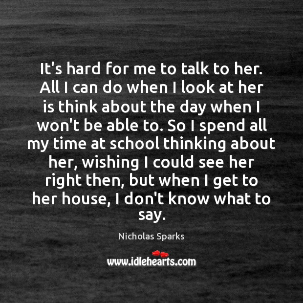 It’s hard for me to talk to her. All I can do Nicholas Sparks Picture Quote