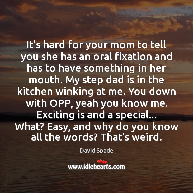 It’s hard for your mom to tell you she has an oral Dad Quotes Image