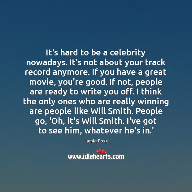 It’s hard to be a celebrity nowadays. It’s not about your track Jamie Foxx Picture Quote