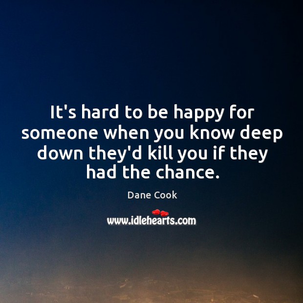 It’s hard to be happy for someone when you know deep down Image