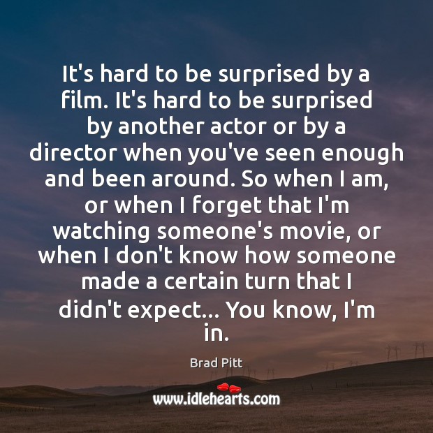 It’s hard to be surprised by a film. It’s hard to be Brad Pitt Picture Quote