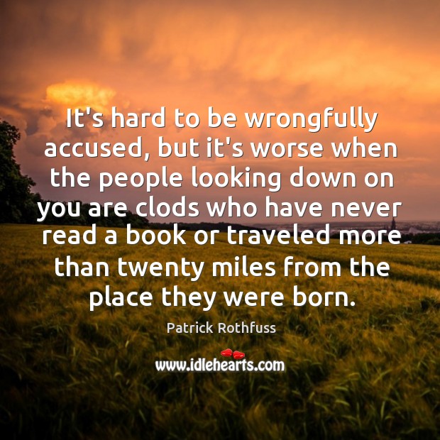 It’s hard to be wrongfully accused, but it’s worse when the people Patrick Rothfuss Picture Quote