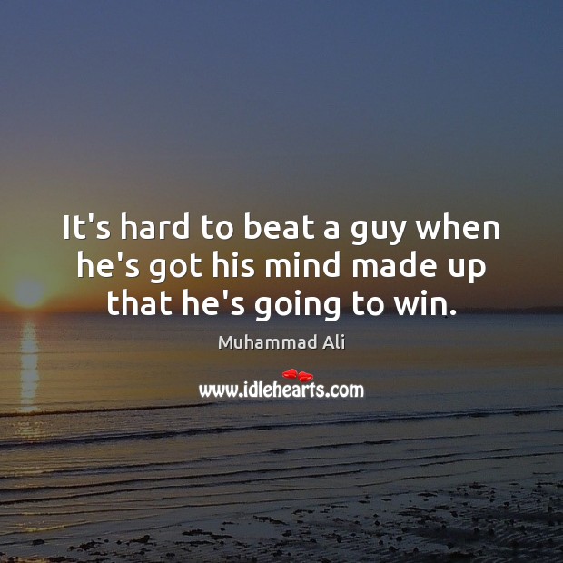 It’s hard to beat a guy when he’s got his mind made up that he’s going to win. Image