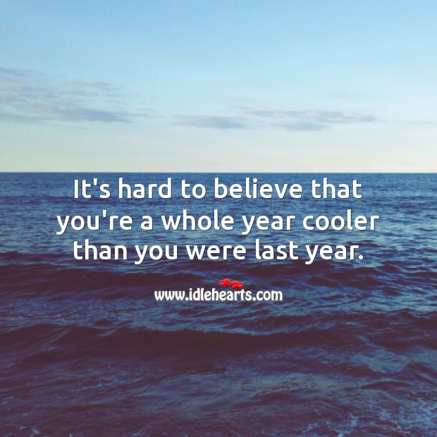 It’s hard to believe that you’re a whole year cooler than you were last year. Birthday Messages for Kids Image
