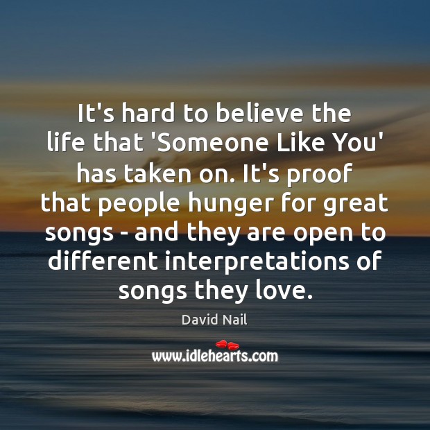 It’s hard to believe the life that ‘Someone Like You’ has taken David Nail Picture Quote