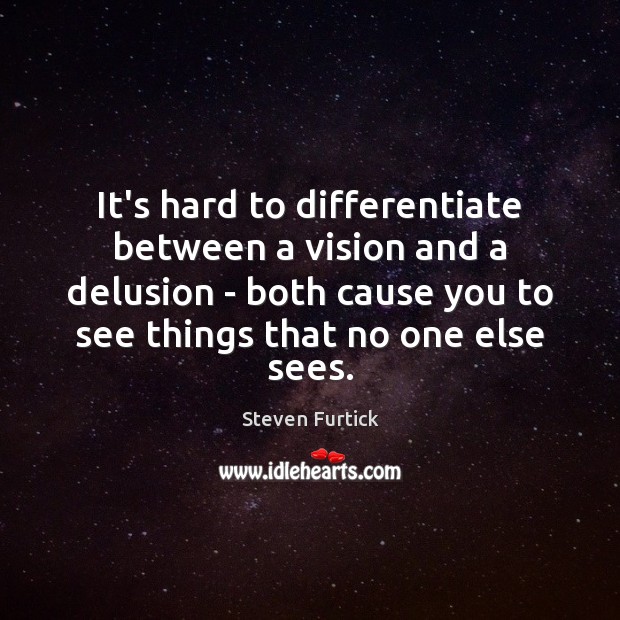 It’s hard to differentiate between a vision and a delusion – both Steven Furtick Picture Quote