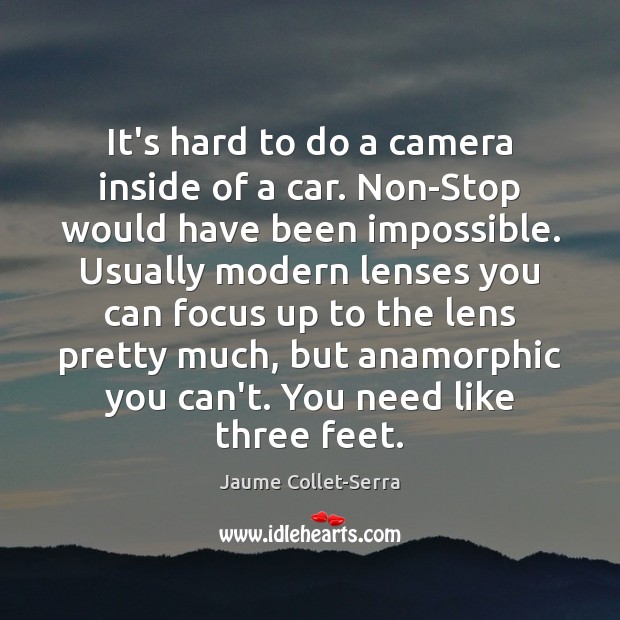 It’s hard to do a camera inside of a car. Non-Stop would Jaume Collet-Serra Picture Quote