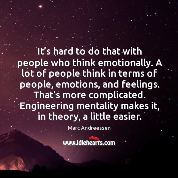 It’s hard to do that with people who think emotionally. Marc Andreessen Picture Quote