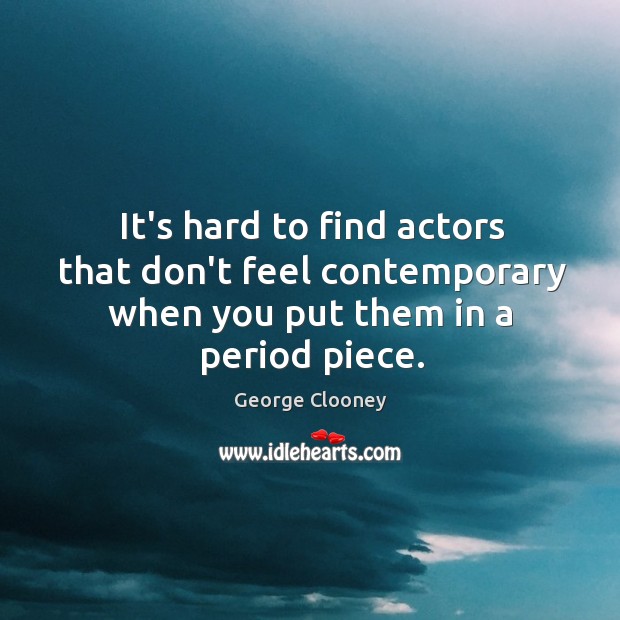 It’s hard to find actors that don’t feel contemporary when you put them in a period piece. Image