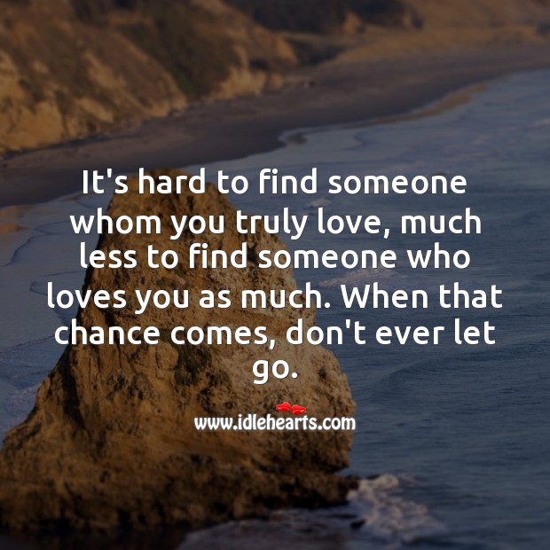 It’s hard to find someone whom you truly love Let Go Quotes Image