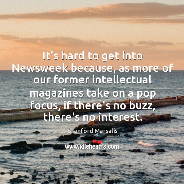 It’s hard to get into Newsweek because, as more of our former Branford Marsalis Picture Quote