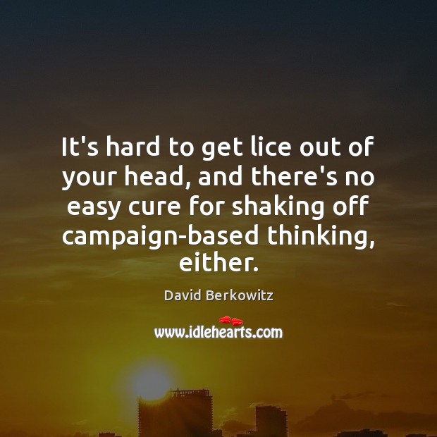 It’s hard to get lice out of your head, and there’s no David Berkowitz Picture Quote