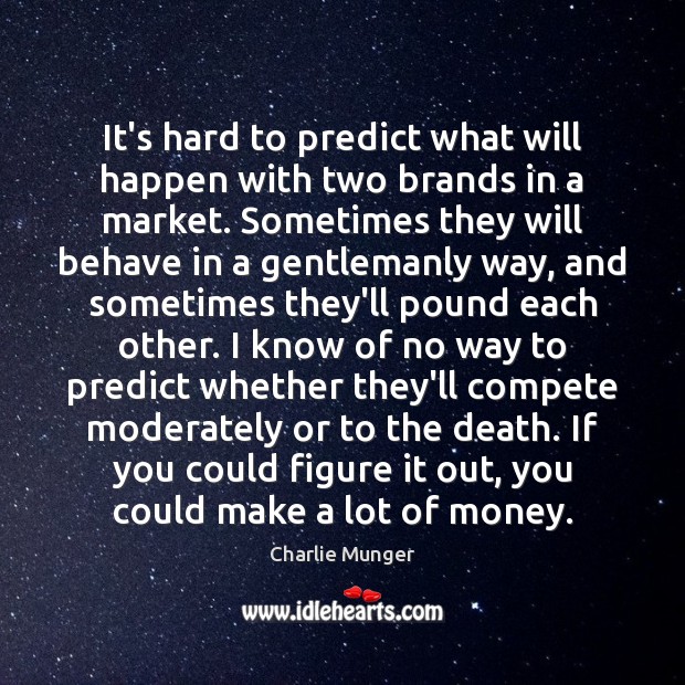 It’s hard to predict what will happen with two brands in a Charlie Munger Picture Quote