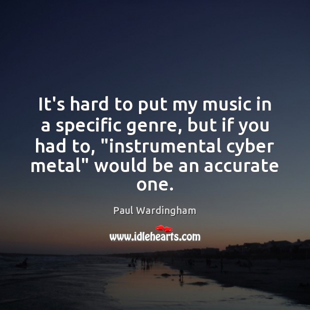 It’s hard to put my music in a specific genre, but if Paul Wardingham Picture Quote