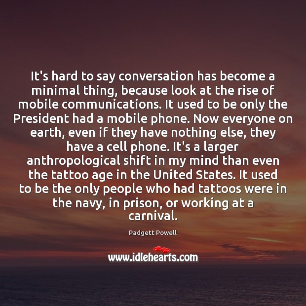 It’s hard to say conversation has become a minimal thing, because look Image