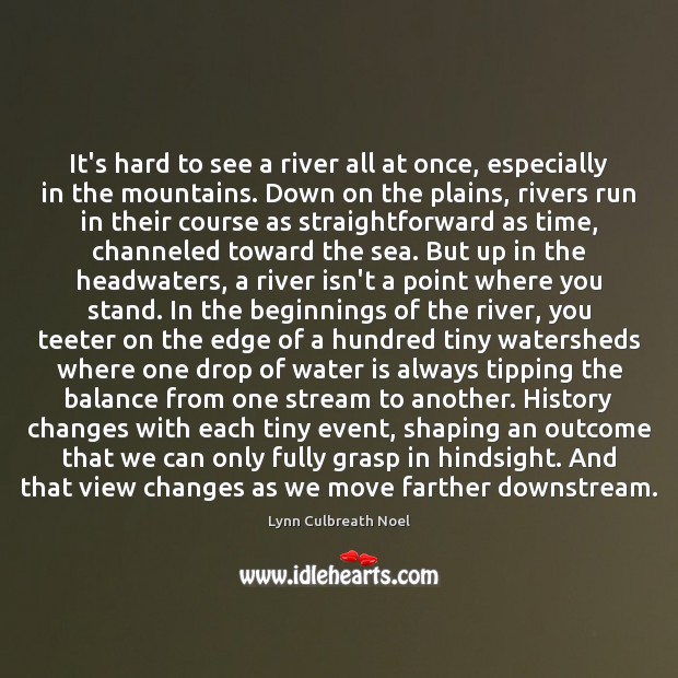 It’s hard to see a river all at once, especially in the Lynn Culbreath Noel Picture Quote
