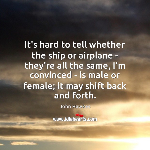 It’s hard to tell whether the ship or airplane – they’re all John Hawkes Picture Quote