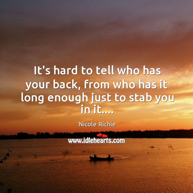 It’s hard to tell who has your back, from who has it Nicole Richie Picture Quote