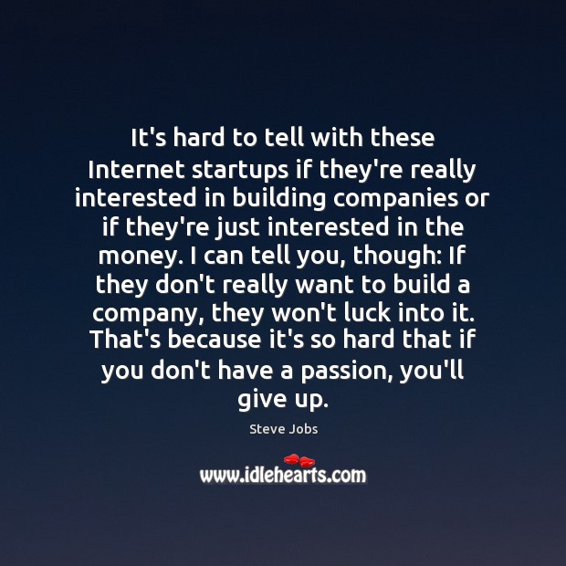 It’s hard to tell with these Internet startups if they’re really interested Steve Jobs Picture Quote